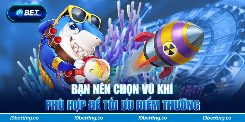 Bạn nên chọn vũ khí phù hợp để tối ưu điểm thưởng