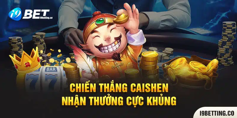 Chiến thắng Caishen - Nhận thưởng cực khủng