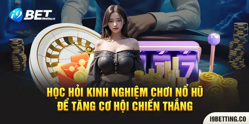 Học hỏi kinh nghiệm chơi nổ hũ để tăng cơ hội chiến thắng