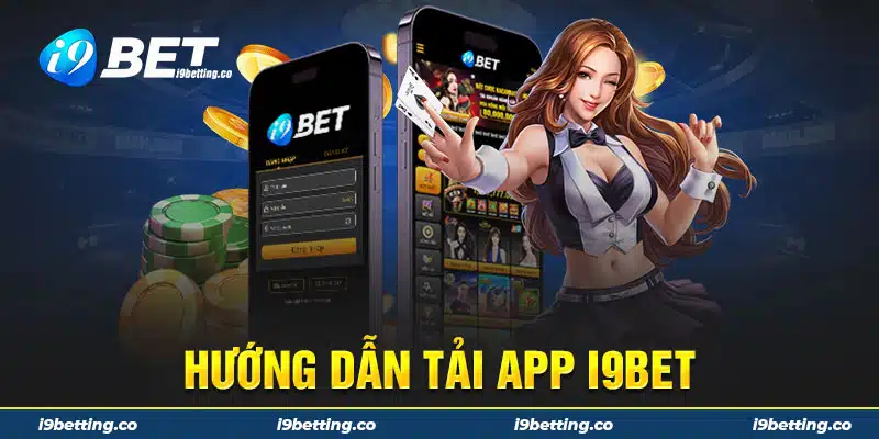 Hướng dẫn tải app i9bet nhanh chóng