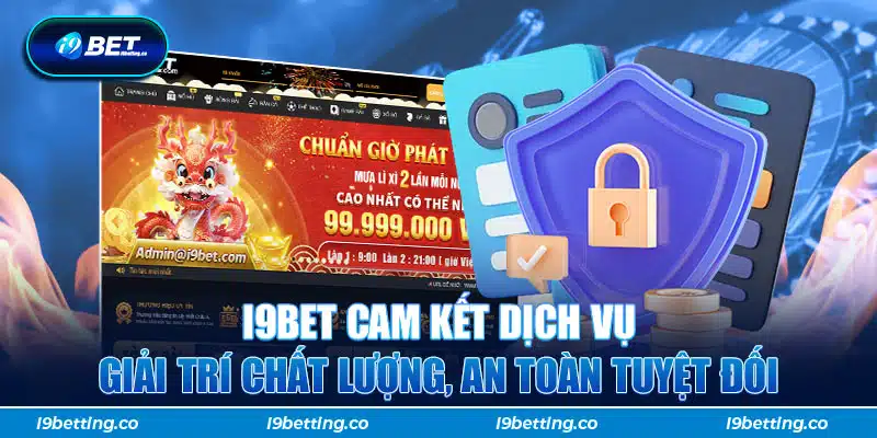 I9BET cam kết dịch vụ giải trí chất lượng, an toàn tuyệt đối 