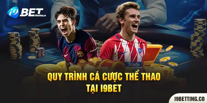 Quy trình cá cược Thể Thao tại I9BET