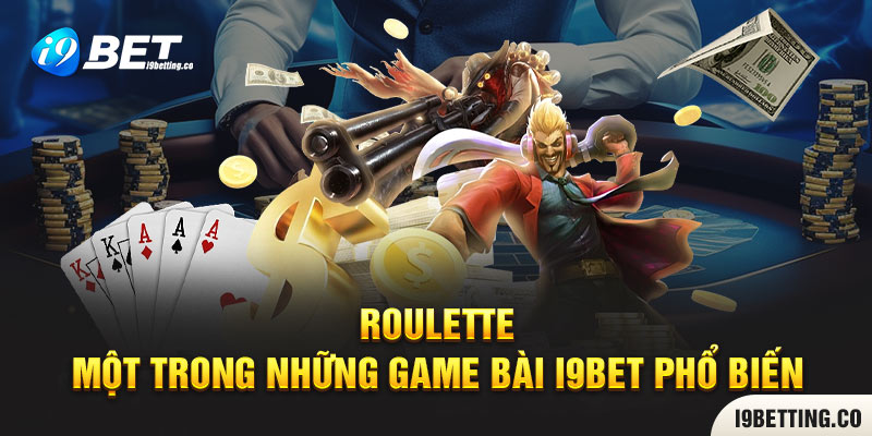 Roulette - một trong những game bài i9bet phổ biến 