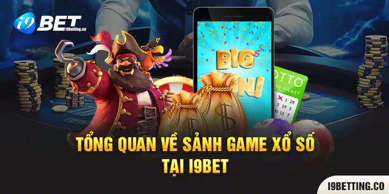 Tổng quan về sảnh game xổ số tại I9Bet