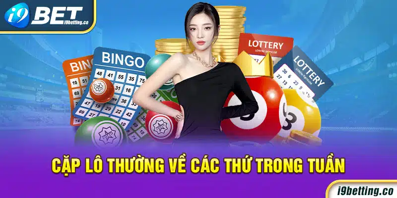 Cặp lô thường về các thứ trong tuần