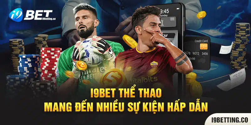 i9bet Thể thao - Sân chơi mang đến nhiều sự kiện hấp dẫn