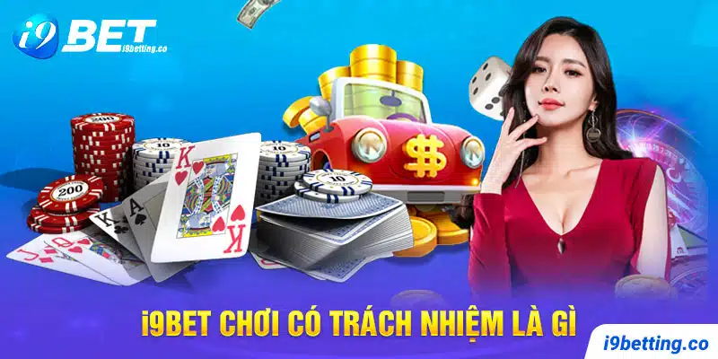 Tại sao phải có trách nhiệm khi tham gia I9Bet?