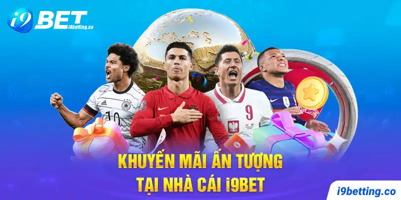 Khuyến mãi ấn tượng tại nhà cái I9BET