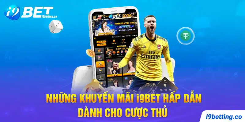 Những khuyến mãi I9BET hấp dẫn dành cho cược thủ