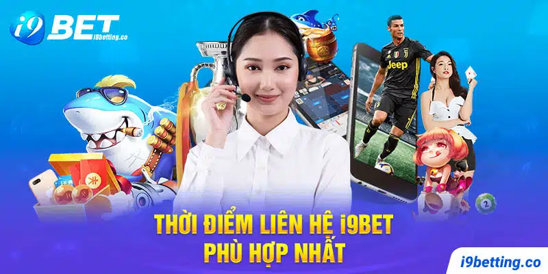 Hạn chế liên lạc với i9bet trong khung giờ cao điểm