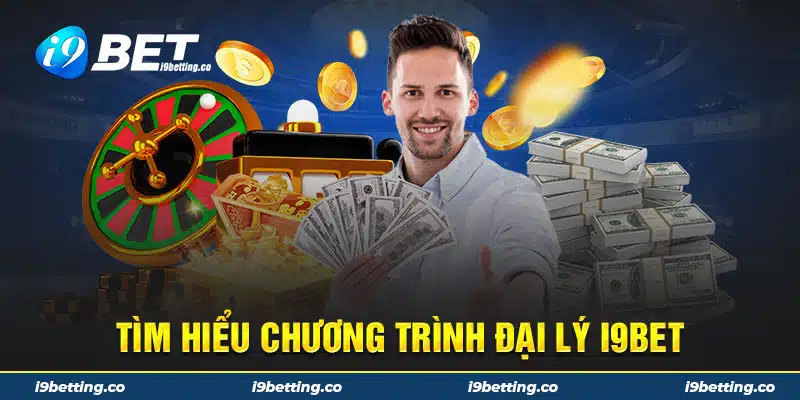 Tìm hiểu chương trình đại lý i9bet