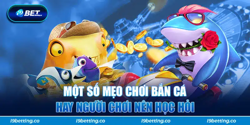 Một số mẹo chơi bắn cá hay người chơi nên học hỏi