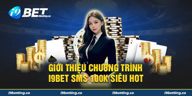 Giới thiệu chương trình I9bet SMS 100k siêu HOT