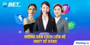 Có rất nhiều cách liên hệ i9bet dễ dàng