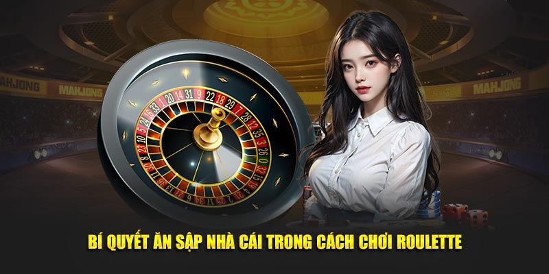 Bí quyết ăn sập nhà cái trong cách chơi Roulette